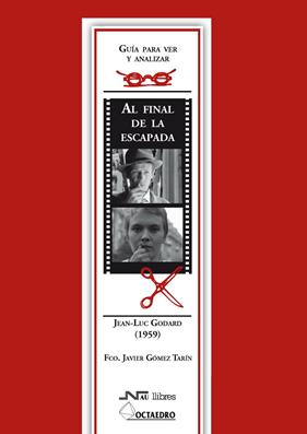 AL FINAL DE LA ESCAPADA, JEAN LUC GODARD (1959) : GUIA PARA | 9788476427200 | GOMEZ TARIN, FRANCISCO JAVIER