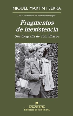 FRAGMENTOS DE INEXISTENCIA : UNA BIOGRAFÍA DE TOM SHARPE | 9788433906205 | MARTÍN I SERRA, MIQUEL ; VERDAGUER, MONTSERRAT