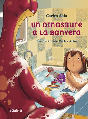 UN DINOSAURE A LA BANYERA | 9788424674441 | SALA I VILA, CARLES ; ARBAT SERAROLS, CARLES
