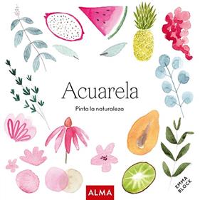 ACUARELA :  PINTA LA NATURALEZA | 9788418933165 | BLOCK, EMMA