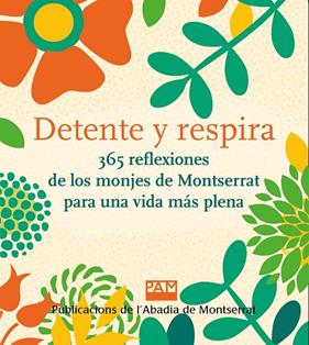 DETENTE Y RESPIRA : 365 REFLEXIONES DE LOS MONJES DE MONTSERRAT PARA UNA VIDA MÁS PLENA | 9788491913641