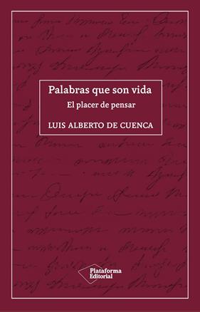 PALABRAS QUE SON VIDA : EL PLACER DE PENSAR | 9788418285035 | CUENCA, LUIS ALBERTO DE