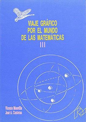 VIAJE GRAFICO POR EL MUNDO DE LAS MATEMATICAS 3 | 9788477332428 | MEAVILLA, VICENTE