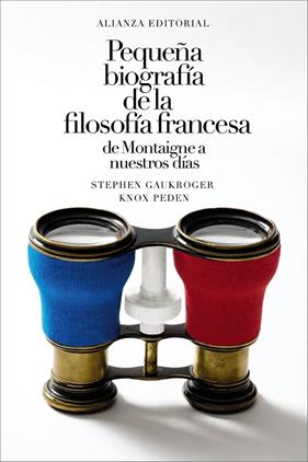 PEQUEÑA BIOGRAFÍA DE LA FILOSOFÍA FRANCESA : DE MONTAIGNE A NUESTROS DÍAS | 9788411489430 | GAUKROGER, STEPHEN ; PEDEN, KNOX