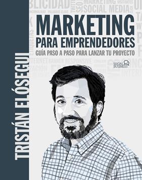 MARKETING PARA EMPRENDEDORES : GUÍA PASO A PASO PARA LANZAR TU PROYECTO | 9788441546202 | ELÓSEGUI FIGUEROA, TRISTÁN