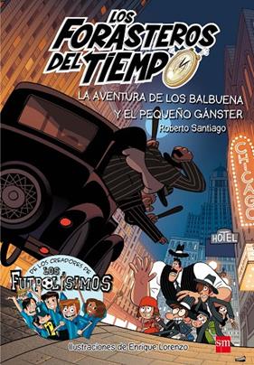 FORASTEROS DEL TIEMPO 5 : AVENTURA DE LOS BALBUENA Y EL PEQUEÑO GANSTER, LA | 9788491072669 | SANTIAGO, ROBERTO ; LORENZO, ENRIQUE