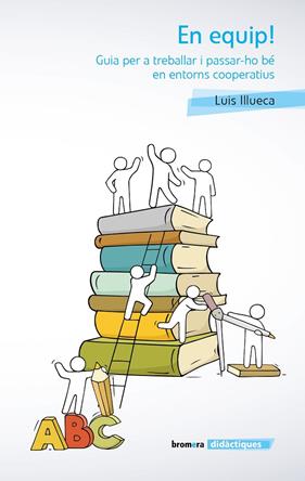 EN EQUIP : GUIA PER A TREBALLAR I PASSAR-HO BE EN ENTORNS COOPERATIUS | 9788490263518 | ILLUECA, LUIS