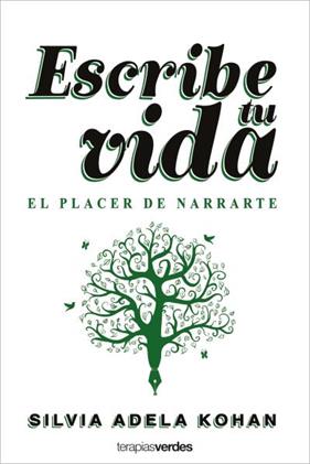 ESCRIBE TU VIDA. EL PLACER DE NARRARTE | 9788416972944 | KOHAN, SILVIA ADELA