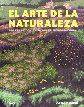 ARTE DE LA NATURALEZA, EL | 9788410469723 | MEEHAN, OLIVIA ; VINCENT, ALICE ; BAKER, HARRIET