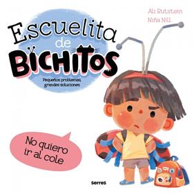 ESCUELITA DE BICHITOS : NO QUIERO IR AL COLE | 9788427248793 | RUTSTEIN, ALI