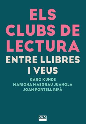 CLUBS DE LECTURA : ENTRE LLIBRES I VEUS | 9788491914235 | KUNDE, KARO ; MASGRAU JUANOLA, MARIONA ; PORTELL RIFÀ, JOAN