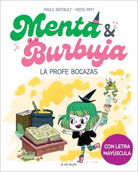 MENTA Y BURBUJA 3 : LA PROFE BOCAZAS | 9788419522047 | BATTAULT, PAULE ; MISS PATY