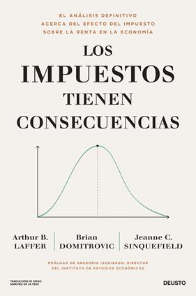 IMPUESTOS TIENEN CONSECUENCIAS, LOS | 9788423436682 | LAFFER, ARTHUR B ; DOMITROVIC, BRIAN ; SINQUEFIELD, JEANNE C.