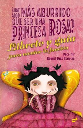 HAY ALGO MAS ABURRIDO QUE SER UNA PRINCESA ROSA. LIBRETA Y GUIA PARA MONTAR FUNCION | 9788416817641 | MIR, PACO