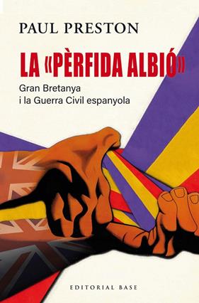 PÈRFIDA ALBIÓ : GRAN BRETANYA I LA GUERRA CIVIL ESPANYOLA | 9791387728090 | PRESTON, PAUL