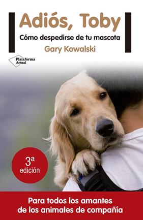 ADIOS, TOBY : COMO DESPEDIRSE DE TU MASCOTA | 9788416620456 | KOWALSKI, GARY