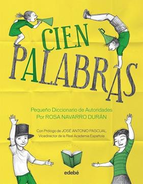 CIEN PALABRAS : PEQUEÑO DICCIONARIO DE AUTORIDADES | 9788468309033 | NAVARRO DURAN, ROSA ; VILLAMUZA, NOEMI