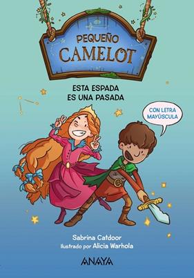 PEQUEÑO CAMELOT 1 : ESTA ESPADA ES UNA PASADA | 9788414335130 | CATDOOR, SABRINA ; WARHOLA, ALICIA