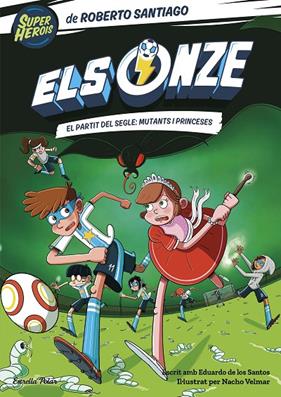 ONZE 4 : EL PARTIT DEL SEGLE: MUTANTS I PRINCESES | 9788413893464 | SANTIAGO, ROBERTO