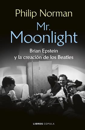 MR. MOONLIGHT : BRIAN EPSTEIN Y LA CREACIÓN DE LOS BEATLES | 9788448049461 | NORMAN, PHILIP