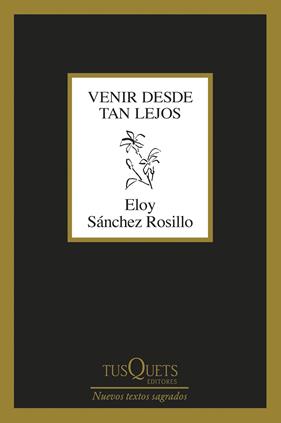 VENIR DESDE TAN LEJOS | 9788411076135 | SÁNCHEZ ROSILLO, ELOY
