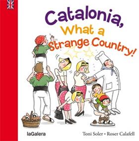 CATALONIA, WHAT A STRANGE COUNTRY! | 9788424655426 | SOLER, TONI ; CALAFELL, ROSER