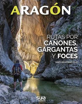 ARAGON : RUTAS POR FOCES, BARRANCOS Y GARGANTAS | 9788482168050 | MONTMANY, MARTA 