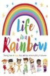 LIFE IS A RAINBOW | 9781800225756