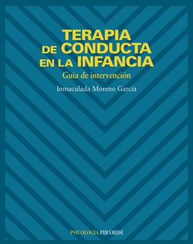 TERAPIA DE CONDUCTA EN LA INFANCIA : GUIA DE INTERVENCION | 9788436816587 | MORENO GARCIA, INMACULADA