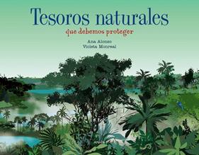 TESOROS NATURALES QUE DEBEMOS PROTEGER | 9788469891001 | ALONSO, ANA ; MONREAL, VIOLETA