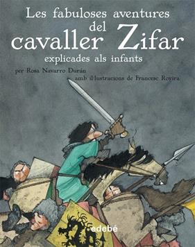 FABULOSES AVENTURES DEL CAVALLER ZIFAR EXPLICADES ALS INFANTS, LES | 9788468307015 | NAVARRO DURAN, ROSA ; ROVIRA, FRANCESC