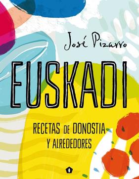 EUSKADI : RECETAS DE DONOSTIA Y ALREDEDORES | 9788416407293 | PIZARRO, JOSE