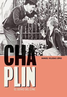 CHARLES CHAPLIN : EL GENIO DEL CINE | 9788415448822 | VILLEGAS LÓPEZ, MANUEL