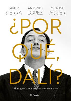 ¿POR QUÉ, DALÍ? | 9788408280149 | SIERRA, JAVIER ; LÓPEZ GARCÍA, ANTONIO ; AGUER, MONTSE