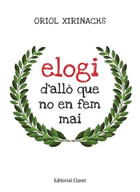 ELOGI D'ALLO QUE NO HEM FET MAI | 9788491363446 | XIRINACHS, ORIOL