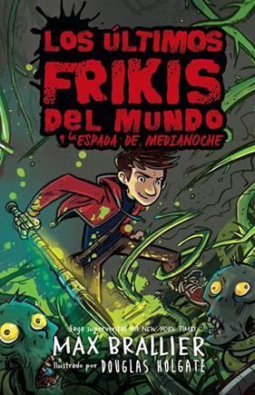ULTIMOS FRIKIS DEL MUNDO Y LA ESPADA DE MEDIANOCHE | 9788418002755 | BRAILLER, MAX