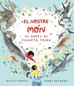 NOSTRE MÓN : 24 HORES AL PLANETA TERRA | 9788419208422 | DAVIES, NICOLA ; DESMOND, JENNI