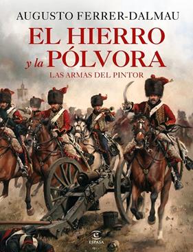 HIERRO Y LA POLVORA : LAS ARMAS DEL PINTOR | 9788467060683 | FERRER-DALMAU, AUGUSTO