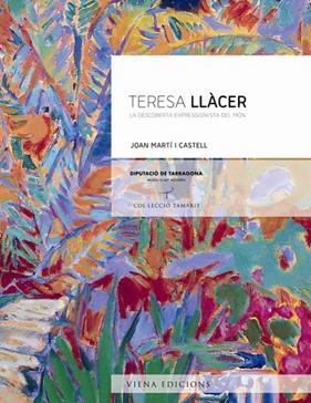 TERESA LLÀCER LA DESCOBERTA EXPRESIONISTA DEL MON | 9788483307038 | MARTI I CASTELL, JOAN