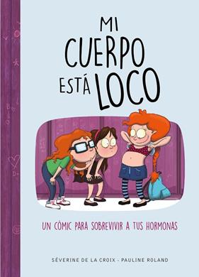 MI CUERPO ESTA LOCO : UN COMIC PARA SOBREVIVIR A TUS HORMONAS | 9788490439883 | CROIX, SEVERINE DE LA ; ROLAND, PAULINE