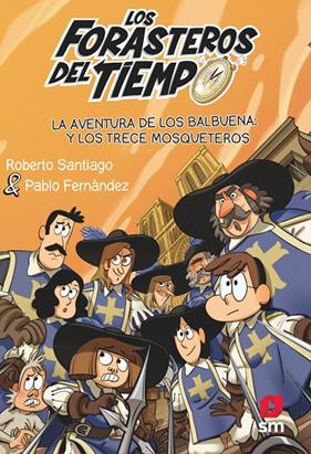 FORASTEROS DEL TIEMPO 13 : AVENTURA DE LOS BALBUENA Y LOS TRECE MOSQUETEROS, LA | 9788413923697 | SANTIAGO, ROBERTO; FERNANDEZ, PABLO