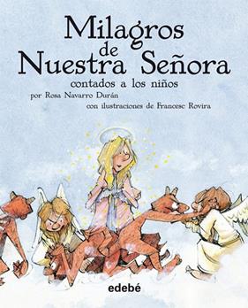 MILAGROS DE NUESTRA SEÑORA CONTADA A LOS NIÑOS | 9788423696499 | NAVARRO DURAN, ROSA ; ROVIRA, FRANCESC