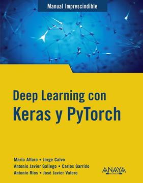DEEP LEARNING CON KERAS Y PYTORCH | 9788441548169 | GALLEGO SÁNCHEZ, ANTONIO JAVIER ALFARO CONTRERAS, MARÍA CALVO ZARAGOZA, JORGE/GARRIDO MUÑOZ, CARLOS/