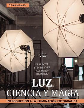 LUZ CIENCIA Y MAGIA : INTRODUCCIÓN A LA ILUMINACIÓN FOTOGRÁFICA | 9788441547339 | BIVER, STEVEN ; FUQUA, PAUL ; HUNTER, FIL ; REID, ROBIN