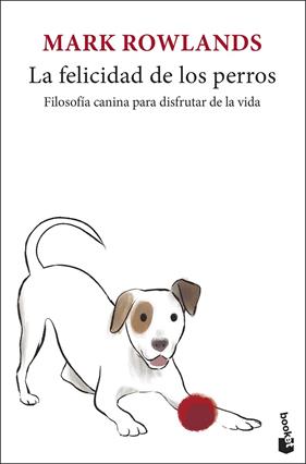 FELICIDAD DE LOS PERROS, LA | 9788432251320 | ROWLANDS, MARK