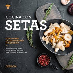 COCINA CON SETAS | 9788441551541 | GIMENO LÓPEZ, MIGUEL ; MARCOS MARTÍNEZ, JAVIER ; GALIANA TORRES, JOSÉ ANTONIO