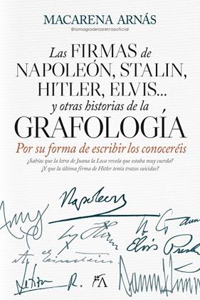 FIRMAS DE NAPOLEÓN, STALIN, HITLER, ELVIS... Y OTRAS HISTORIAS DE LA GRAFOLO | 9788410521834 | ARNÁS, MACARENA 