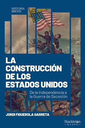 CONSTRUCCIÓN DE LOS ESTADOS UNIDOS, LA | 9788413618616 | FIGUEROLA GARRETA, JORDI