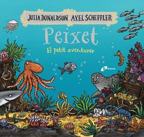PEIXET, EL PETIT AVENTURER | 9788413493206 | DONALDSON, JULIA ; SCHEFFLER, AXEL