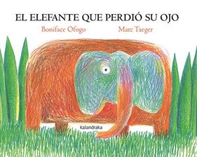 ELEFANTE QUE PERDIÓ SU OJO, EL | 9788413432625 | OFOGO, BONIFACE ; TAEGER, MARC